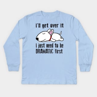 I'll get over it, I just need to be dramatic first Kids Long Sleeve T-Shirt